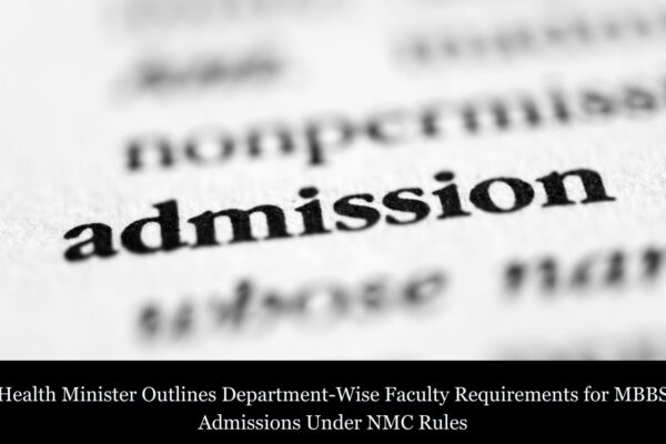 Health Minister Outlines Department-Wise Faculty Requirements for MBBS Admissions Under NMC Rules