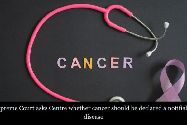 SC seeks Centre response on plea seeking directions to declare cancer ‘notifiable disease’ nationwide