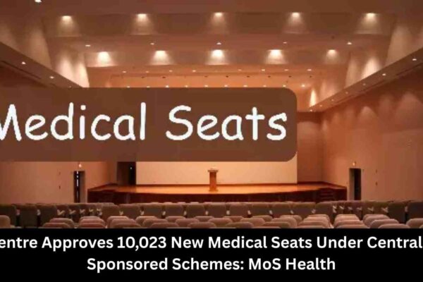 Centre Approves 10,023 New Medical Seats Under Centrally Sponsored Schemes: MoS Health