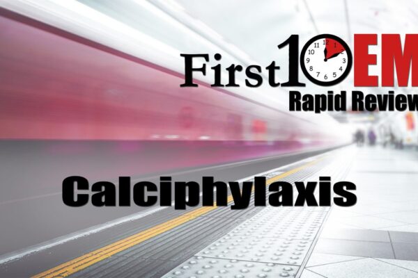 Calciphylaxis – First10EM