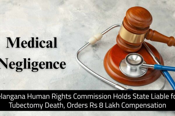 Telangana Human Rights Commission Orders Rs 8 Lakh Compensation in Tubectomy Death Case